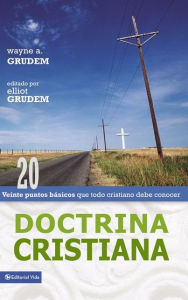 Title: Doctrina Cristiana: Veinte puntos básicos que todo cristiano debe conocer, Author: Wayne A. Grudem