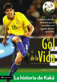 Title: El gol de la vida-La historia de Kaká: La historia del niño de Brasil que se convirtió en el jugador del año de la FIFA, Author: Jeremy V. Jones