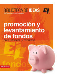 Title: Biblioteca de ideas: Promoción y levantamiento de fondos, Author: Youth Specialties