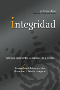 Title: Integridad (Integrity: The Courage to Meet the Demands of Reality: How Six Essential Qualities Determine Your Success in Business), Author: Henry Cloud