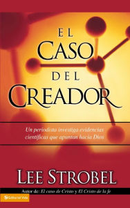 Title: El Caso Del Creador (The Case for a Creator), Author: Lee Strobel