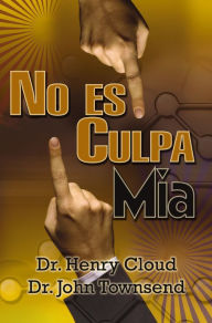 Title: No es culpa mía: A quién culparé? A la gente, las circunstancias o el ADN? (It's Not My Fault), Author: Henry Cloud