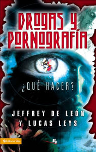 Title: Drogas y pornografía: ¿Qué hacer?, Author: Jeffrey D. De León