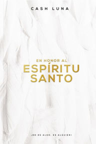 Title: En honor al Espíritu Santo: No es un algo, es un alguien!, Author: Cash Luna