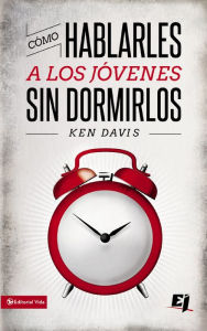 Title: Como hablarles a los jóvenes sin dormirlos, Author: Ken Davis