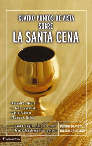 Title: Cuatro puntos de vista sobre la Santa Cena, Author: Vida