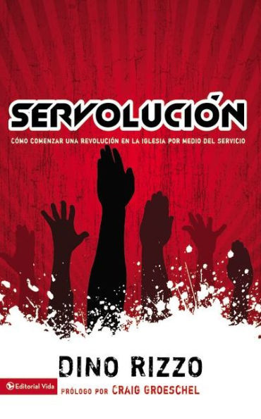 Servolución: Cómo comenzar una revolución en la iglesia por medio del servicio