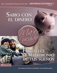 Title: Sabio con el dinero / Fortalece el matrimonio de tus sueños: Dos estudios interactivos individuales o para pequeños grupos, Author: Max Lucado
