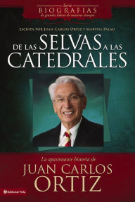 Title: From the Jungles to the Cathedrals: La apasionante historia de Juan Carlos Ortiz, Author: Juan Carlos Ortiz