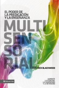 Title: El poder de la predicación y la enseñanza multisensorial: Aumente la atención, la comprensión y la retención, Author: Rick Blackwood