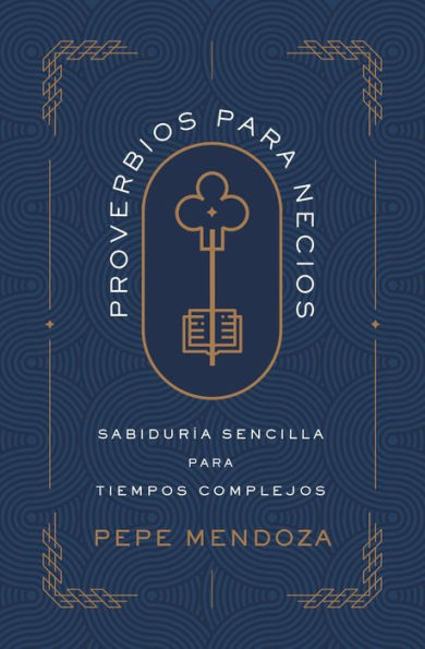 Proverbios para necios: Sabiduría sencilla tiempos complejos