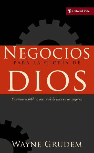 Negocios para la gloria de Dios: Enseñanzas bíblicas acerca de la ética en los negocios