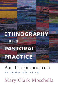 Title: Ethnography as a Pastoral Practice: An Introduction, Author: Mary Clark Moschella