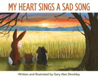 Title: My Heart Sings a Sad Song, Author: Gary Alan Shockley