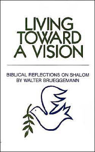 Title: Living Toward A Vision, Author: Walter Brueggemann