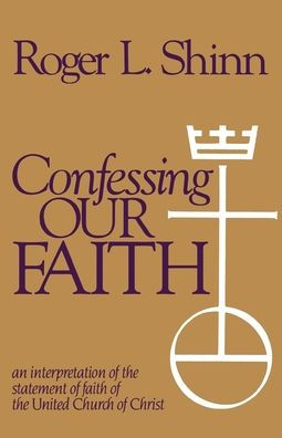 Confessing Our Faith: An Interpretation of the Statement of Faith of the United Church of Christ