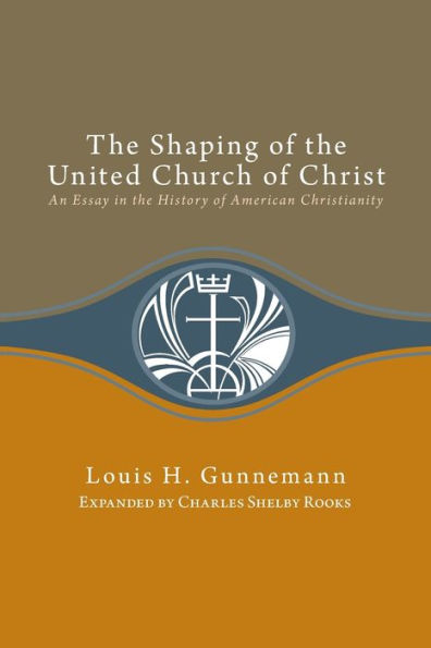 Shaping of the United Church Christ: An Essay History American Christianity