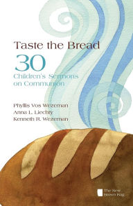 Title: Taste the Bread: Phyllis Vos Wezeman, Anna L. Liechty, Kenneth R. Wezeman, Author: Phyllis Vos Wezeman