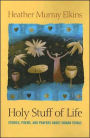 Holy Stuff of Life: Stories, Poems, and Prayers about Human Things