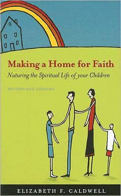 Making a Home for Faith: Nurturing the Spiritual Life of Your Children