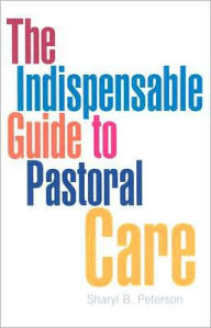 Title: The Indispensable Guide to Pastoral Care, Author: Sharyl B. Peterson