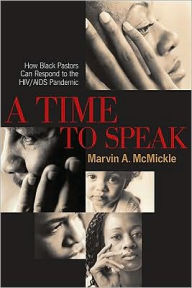 Title: Time to Speak: How Black Pastors Can Respond to the HIV/AIDS Pandemic, Author: Marvin A. McMickle