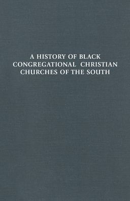 A History of Black Congregational Christian Churches the South