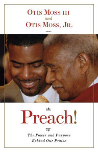 Title: Preach!: The Power and Purpose Behind Our Praise, Author: Otis Moss