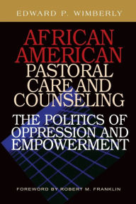 Title: African American Pastoral Care and Counseling:: The Politics of Oppression and Empowerment, Author: Edward P. Wimberly