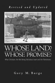 Title: Whose Land? Whose Promise? What Christians Are Not Being Told about Israel and the Palestinians, Author: Gary M. Burge