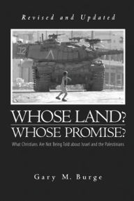 Title: Whose Land? Whose Promise? What Christians Are Not Being Told about Israel and the Palestinians, Author: Gary M Burge Ph.D.
