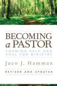 Title: Becoming a Pastor: Forming Self and Soul for Ministry, Author: Jaco J. Hamman