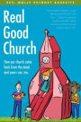 Real Good Church: How Our Church Came Back from the Dead, and Yours Can, Too