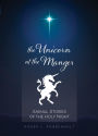 Unicorn at the Manger:: Animal Stories of the Holy Night (Revised & Updated)