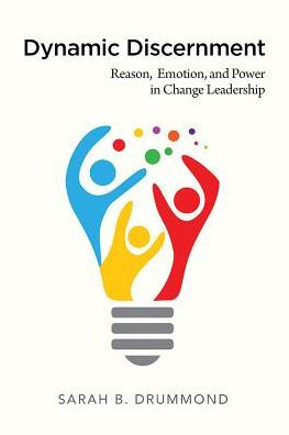 Dynamic Discernment: Reason, Emotion, and Power in Change Leadership