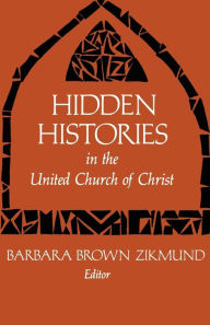 Title: Hidden Histories in the United Church of Christ, Author: Barbara Brown Zikmund