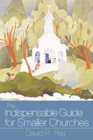 Title: Indispensable Guide for Smaller Churches, Author: David R. Ray
