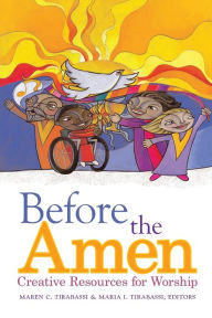 Title: Before the Amen:: Creative Resources for Worship, Author: Maren C. Tirabassi