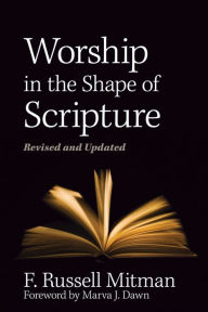 Title: Worship in the Shape of Scripture: Revised and Updated, Author: F Russell Mitman