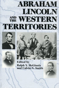 Title: Abraham Lincoln and the Western Territories, Author: Calvin N. Smith