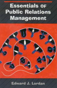 Title: Essentials of Public Relations Management / Edition 1, Author: Edward J. Lordan