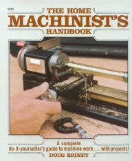 Title: Home Machinists Handbook / Edition 1, Author: Doug Briney