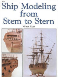 Title: Ship Modeling from Stem to Stern, Author: Milton Roth