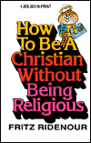 Title: How to Be a Christian Without Being Religious, Author: Fritz Ridenour