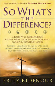 Title: So What's the Difference?: A Look at 20 Worldviews, Faiths and Religions and How They Compare to Christianity, Author: Fritz Ridenour