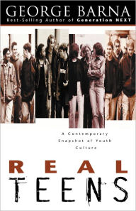 Title: Real Teens: A Contemporary Snapshot of Youth Culture, Author: George Barna