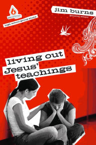 Title: Living Out Jesus' Teachings: High School Group Study, Author: Jim Burns