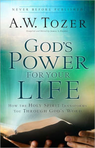 Title: God's Power for Your Life: How the Holy Spirit Transforms You Through God's Word, Author: A. W. Tozer