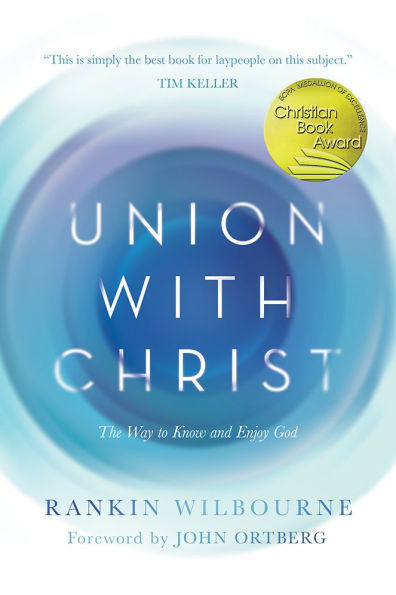 Union with Christ: The Way to Know and Enjoy God