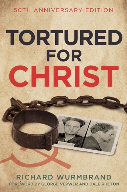 Tortured for Christ: 50th Anniversary Edition by Richard Wurmbrand ...